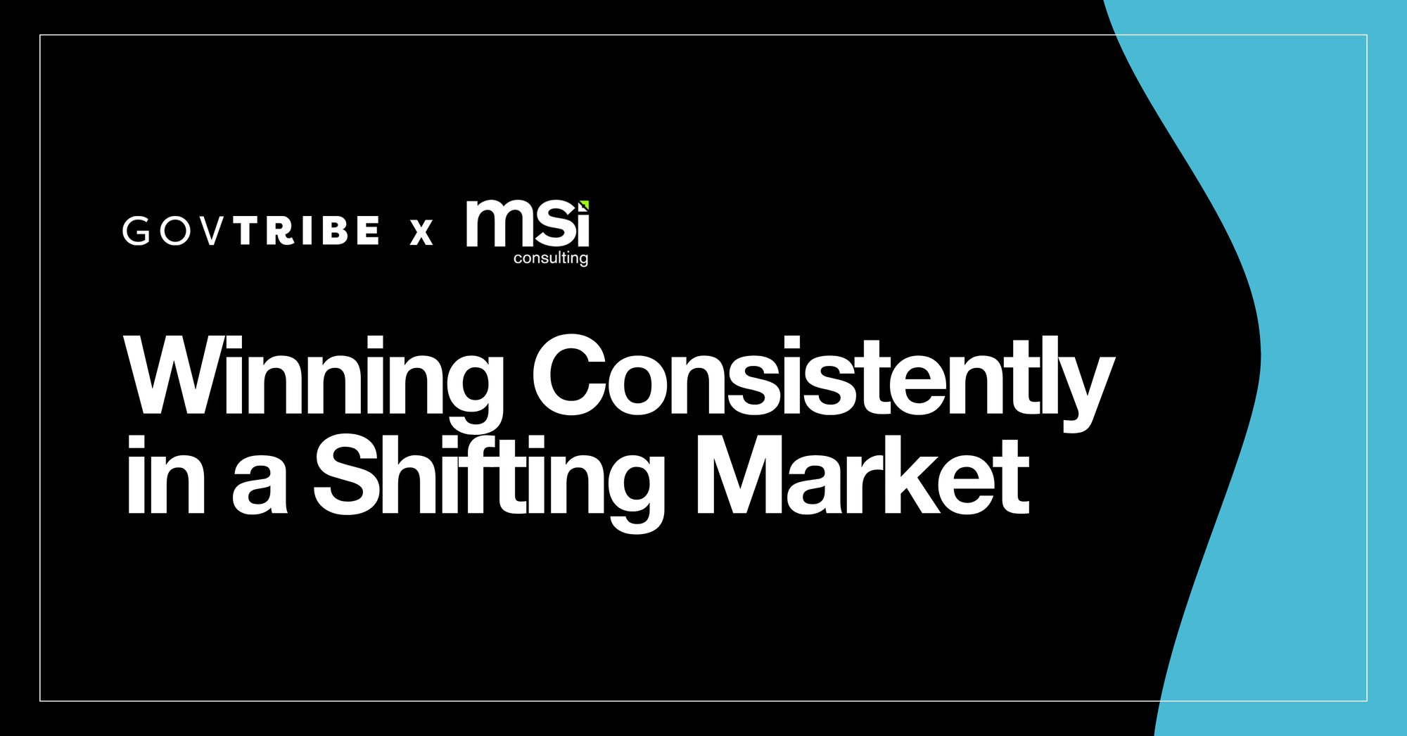 GovTribe x MSI Consulting: Winning Consistently in a Shifting Market